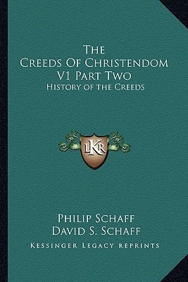 The Creeds Of Christendom V1 Part Two: History of the Creeds