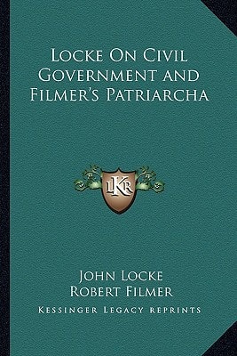 Locke On Civil Government and Filmer's Patriarcha