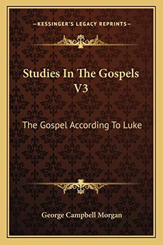 Studies In The Gospels V3: The Gospel According To Luke