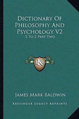 Dictionary Of Philosophy And Psychology V2: S To Z Part Two