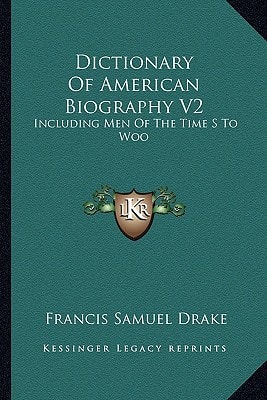 Dictionary Of American Biography V2: Including Men Of The Time S To Woo