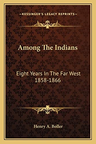 Among The Indians: Eight Years In The Far West 1858-1866