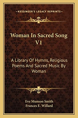 Woman In Sacred Song V1: A Library Of Hymns, Religious Poems And Sacred Music By Woman