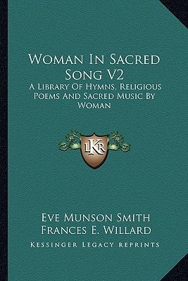 Woman In Sacred Song V2: A Library Of Hymns, Religious Poems And Sacred Music By Woman