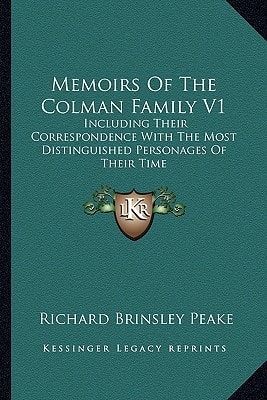 Memoirs Of The Colman Family V1: Including Their Correspondence With The Most Distinguished Personages Of Their Time