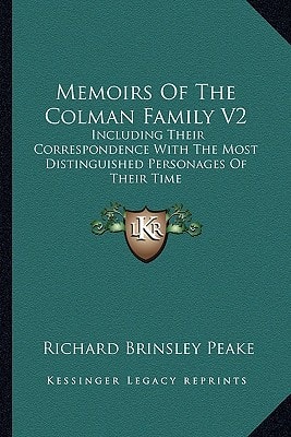 Memoirs Of The Colman Family V2: Including Their Correspondence With The Most Distinguished Personages Of Their Time