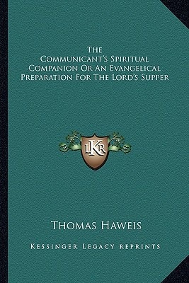The Communicant's Spiritual Companion Or An Evangelical Preparation For The Lord's Supper