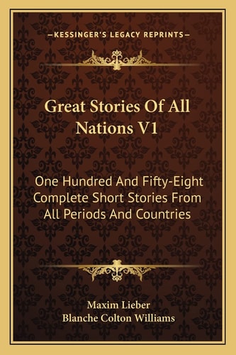 Great Stories Of All Nations V1: One Hundred And Fifty-Eight Complete Short Stories From All Periods And Countries