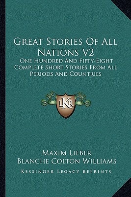 Great Stories Of All Nations V2: One Hundred And Fifty-Eight Complete Short Stories From All Periods And Countries