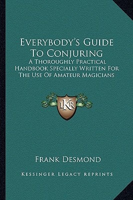 Everybody's Guide To Conjuring: A Thoroughly Practical Handbook Specially Written For The Use Of Amateur Magicians