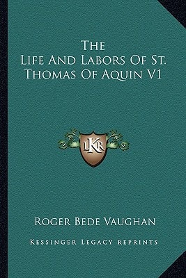 The Life And Labors Of St. Thomas Of Aquin V1