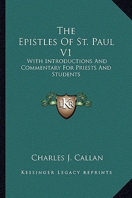 The Epistles Of St. Paul V1: With Introductions And Commentary For Priests And Students: Romans, First And Second Corinthians, Galatians