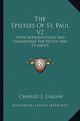 The Epistles Of St. Paul V2: With Introductions And Commentary For Priests And Students: Ephesians, Philippians, Colossians, Philemon, First And Second Thessalonians, Pastorals And Hebrews