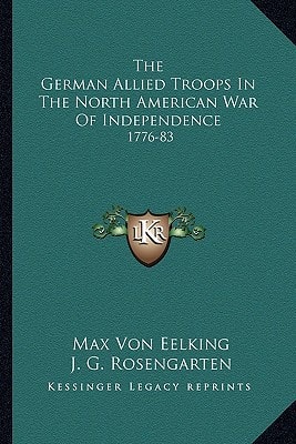 The German Allied Troops In The North American War Of Independence: 1776-83