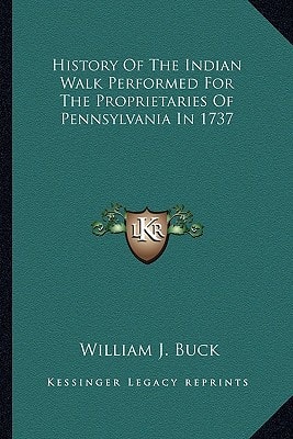 History Of The Indian Walk Performed For The Proprietaries Of Pennsylvania In 1737