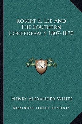 Robert E. Lee And The Southern Confederacy 1807-1870