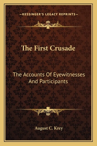 The First Crusade: The Accounts Of Eyewitnesses And Participants