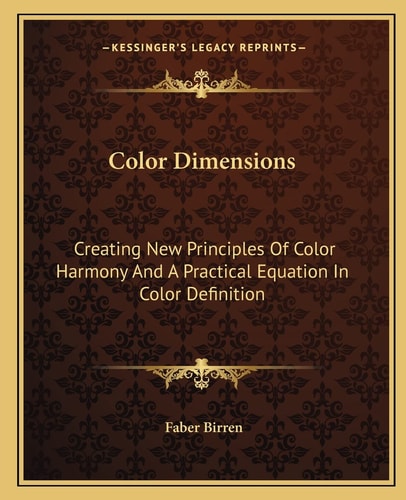 Color Dimensions: Creating New Principles Of Color Harmony And A Practical Equation In Color Definition