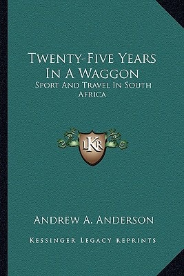 Twenty-Five Years In A Waggon: Sport And Travel In South Africa