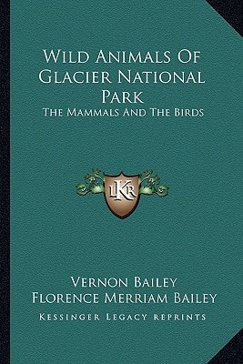 Wild Animals Of Glacier National Park: The Mammals And The Birds
