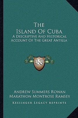 The Island Of Cuba: A Descriptive And Historical Account Of The Great Antilla