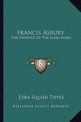 Francis Asbury: The Prophet Of The Long Road