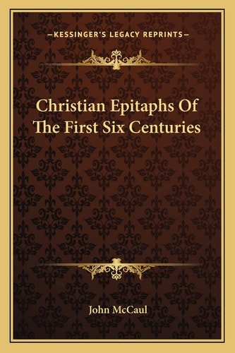Christian Epitaphs Of The First Six Centuries