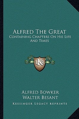 Alfred The Great: Containing Chapters On His Life And Times