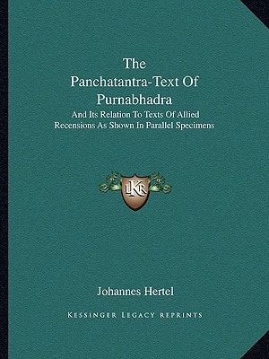 The Panchatantra-Text Of Purnabhadra: And Its Relation To Texts Of Allied Recensions As Shown In Parallel Specimens