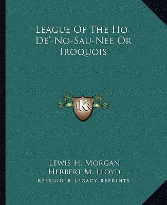 League Of The Ho-De'-No-Sau-Nee Or Iroquois
