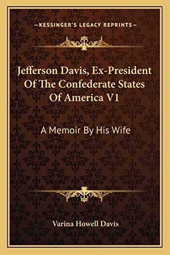 Jefferson Davis, Ex-President Of The Confederate States Of America V1: A Memoir By His Wife