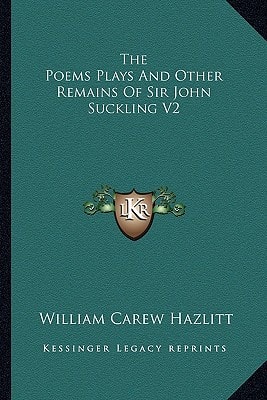 The Poems Plays And Other Remains Of Sir John Suckling V2