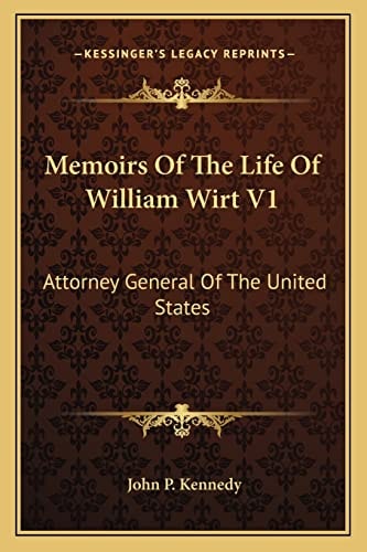 Memoirs Of The Life Of William Wirt V1: Attorney General Of The United States