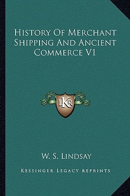 History Of Merchant Shipping And Ancient Commerce V1