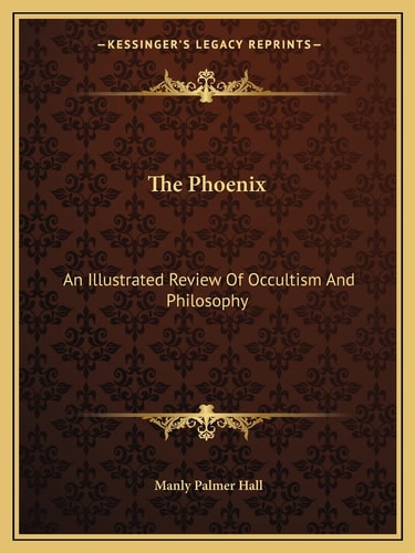 The Phoenix: An Illustrated Review Of Occultism And Philosophy
