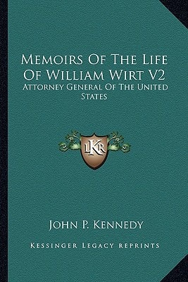 Memoirs Of The Life Of William Wirt V2: Attorney General Of The United States