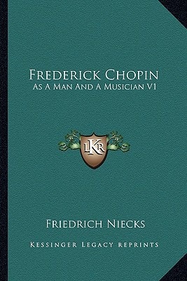 Frederick Chopin: As A Man And A Musician V1