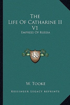 The Life Of Catharine II V1: Empress Of Russia