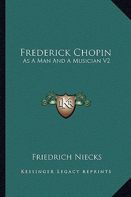 Frederick Chopin: As A Man And A Musician V2