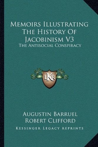 Memoirs Illustrating The History Of Jacobinism V3: The Antisocial Conspiracy