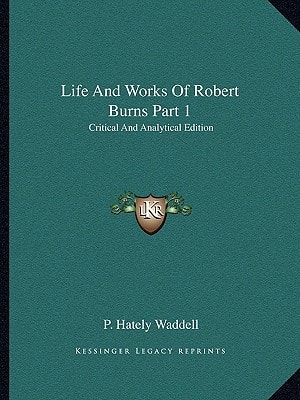 Life And Works Of Robert Burns Part 1: Critical And Analytical Edition