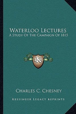 Waterloo Lectures: A Study Of The Campaign Of 1815