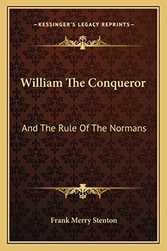 William The Conqueror: And The Rule Of The Normans