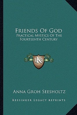 Friends Of God: Practical Mystics Of The Fourteenth Century