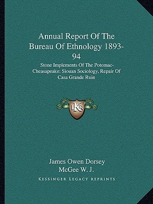 Annual Report Of The Bureau Of Ethnology 1893-94: Stone Implements Of The Potomac-Cheasapeake; Siouan Sociology, Repair Of Casa Grande Ruin