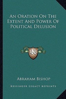 An Oration On The Extent And Power Of Political Delusion