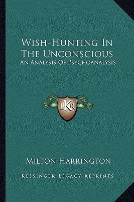 Wish-Hunting In The Unconscious: An Analysis Of Psychoanalysis
