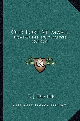 Old Fort St. Marie: Home Of The Jesuit Martyrs, 1639-1649