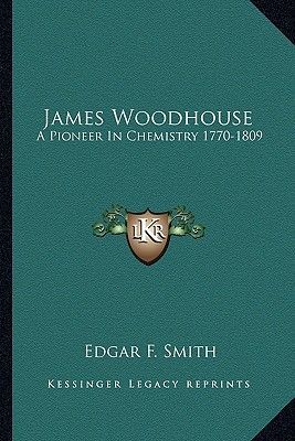 James Woodhouse: A Pioneer in Chemistry 1770-1809