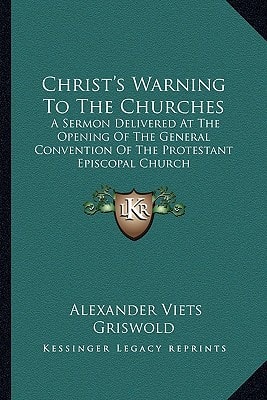 Christ's Warning To The Churches: A Sermon Delivered At The Opening Of The General Convention Of The Protestant Episcopal Church